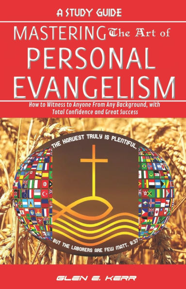 A Study Guide Mastering the Art of Personal Evangelism: Learn How to Become a Bold and Powerful Witness for Christ in Easy Steps