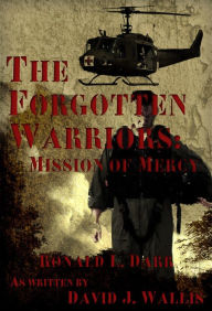 Title: The Forgotten Warriors: Mission of Mercy, Author: David J. Wallis