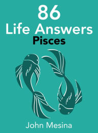 Title: 86 Life Answers: PISCES, Author: John Mesina