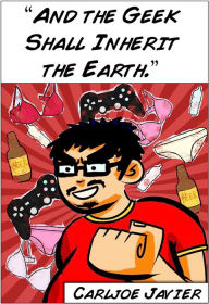 Title: And the Geek Shall Inherit the Earth., Author: Carljoe Javier