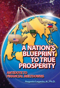 Title: A Nation's Blueprint to True Prosperity: Antidote to Financial Meltdowns, Author: Thomas DeLio