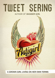 Title: Astigirl: A Grown Girl Living On Her Own Terms, Author: Tweet Sering