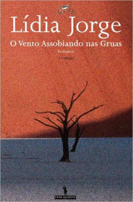 Title: O vento assobiando nas gruas, Author: Lídia Jorge