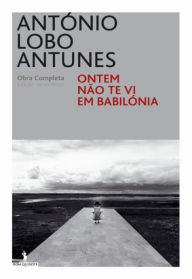 Title: Ontem Não Te Vi Em Babilónia, Author: Antonio Lobo Antunes