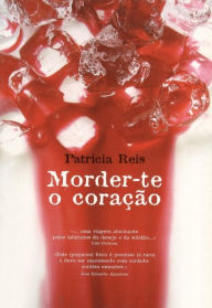 Title: Morder-te o coração, Author: Patrícia Reis