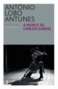 Title: A Morte de Carlos Gardel, Author: Antonio Lobo Antunes