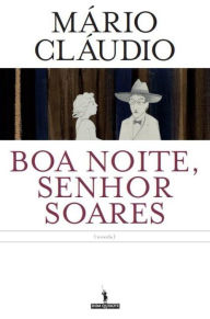 Title: Boa Noite, Senhor Soares, Author: Mário Cláudio