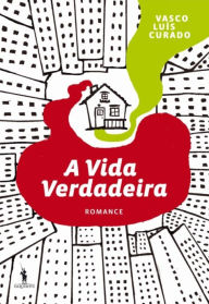 Title: A Vida Verdadeira, Author: Vasco Luís Curado
