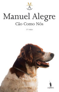 Title: Cão Como Nós, Author: Manuel Alegre