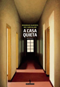 Title: A Casa Quieta, Author: Rodrigo Guedes de Carvalho