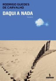 Title: Daqui a Nada, Author: Rodrigo Guedes de Carvalho