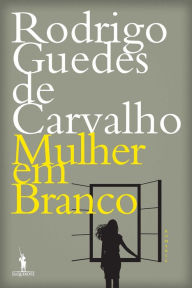 Title: Mulher Em Branco, Author: Rodrigo Guedes de Carvalho