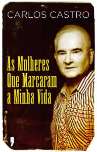 Title: As Mulheres que Marcaram a Minha Vida, Author: Carlos Castro