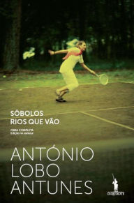 Title: Sôbolos Rios Que Vão, Author: Antonio Lobo Antunes