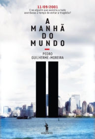 Title: A Manhã do Mundo, Author: Pedro Guilherme-moreira