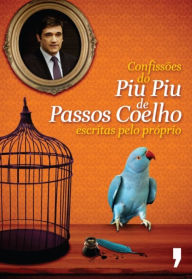 Title: Confissões do Piu Piu de Passos Coelho, Author: Sem Autor