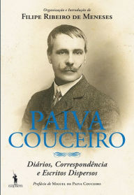 Title: Paiva Couceiro ¿ Diários, correspondência e escritos dispersos, Author: Filipe Ribeiro Menezes
