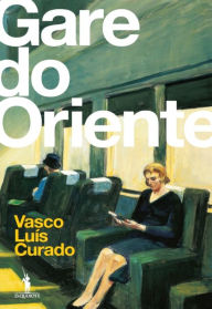 Title: Gare do Oriente, Author: Vasco Luís Curado