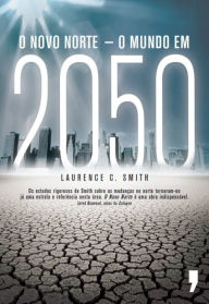 Title: O Novo Norte - O Mundo em 2050, Author: Laurence C. Smith