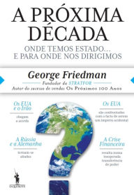 Title: A Próxima Década, Author: George Friedman