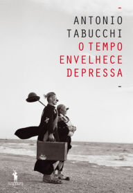 Title: O Tempo Envelhece Depressa, Author: Antonio Tabucchi
