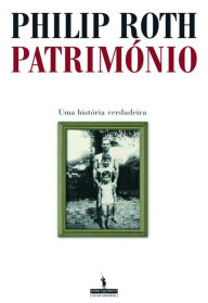 Title: Património: Uma história verdadeira (Patrimony: A True Story), Author: Philip Roth