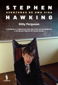 Title: Stephen Hawking ¿ Aventuras de uma vida, Author: Kitty Ferguson
