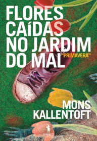 Title: Flores Caídas no Jardim do Mal, Author: Mons Kallentoft