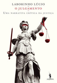Title: O Julgamento ¿ Uma narrativa crítica da justiça, Author: Álvaro Laborinho Lúcio