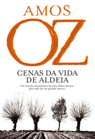 Title: Cenas da Vida de Aldeia (Scenes from Village Life), Author: Amos Oz