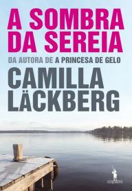 Title: A Sombra da Sereia, Author: Camilla Läckberg