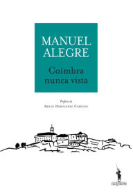 Title: Coimbra Nunca Vista, Author: Manuel Alegre