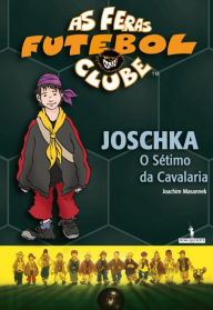 Title: Joschka, o Sétimo de Cavalaria, Author: Joachim Masannek