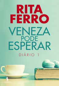Title: Veneza Pode Esperar ¿ Diário 1, Author: Rita Ferro