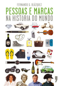 Title: Pessoas e Marcas na História do Mundo, Author: Fernando Garcés Blázquez