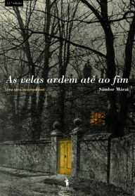 Title: As Velas Ardem Até ao Fim, Author: Sándor Márai