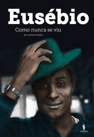 Title: Eusébio Como Nunca se Viu, Author: António;Ferrari Simões