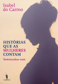 Title: Histórias que as Mulheres Contam, Author: Isabel do Carmo