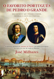 Title: O Favorito Português de Pedro O Grande, Author: José Milhazes