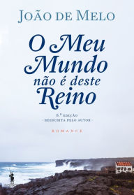Title: O Meu Mundo Não é Deste Reino, Author: João de Melo
