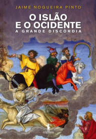 Title: O Islão e o Ocidente - A Grande Discórdia, Author: Jaime Nogueira Pinto