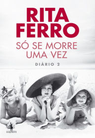 Title: Só Se Morre Uma Vez - Diário 2, Author: Rita Ferro