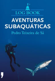 Title: Log Book - Aventuras Subaquáticas, Author: Pedro Teixeira de Sá