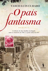 Title: O País Fantasma, Author: Vasco Luís Curado