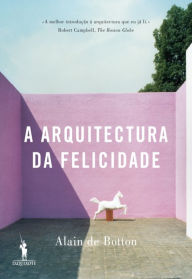 Title: A Arquitectura da Felicidade, Author: Alain de Botton