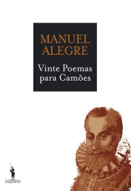 Title: Vinte Poemas para Camões, Author: Manuel Alegre