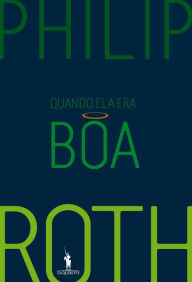 Title: Quando Ela Era Boa (When She Was Good), Author: Philip Roth