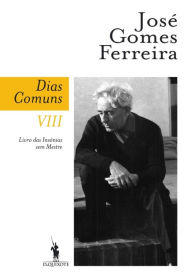 Title: Dias Comuns VIII. Livro das Insónias sem Mestre, Author: José Gomes Ferreira