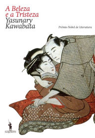 Title: A Beleza e a Tristeza, Author: Yasunari Kawabata