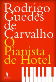 Title: O Pianista de Hotel, Author: Rodrigo Guedes de Carvalho